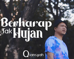 “Berharap Tak Hujan” Lagu Baru Qiansyah